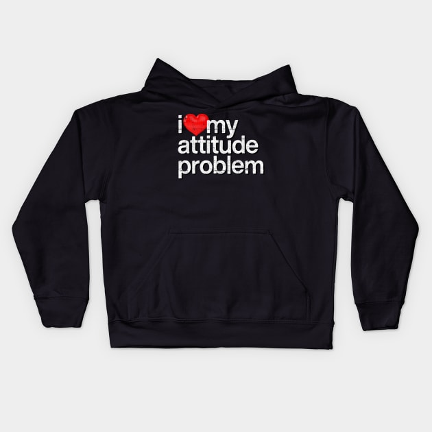 I Love My Attitude Problem Kids Hoodie by DankFutura